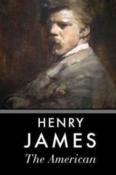 The American - Henry James - Bücher - Createspace Independent Publishing Platf - 9781535191234 - 11. Juli 2016