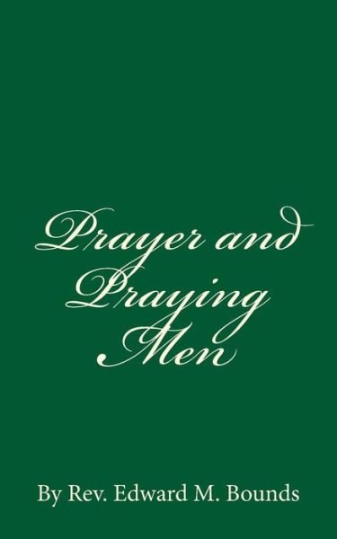 Prayer and Praying Men - Edward M Bounds - Books - Createspace Independent Publishing Platf - 9781537014234 - August 12, 2016