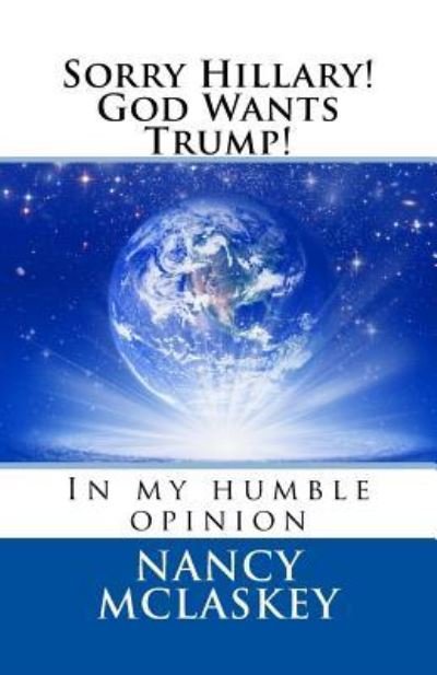 Nancy McLaskey · Sorry Hillary! God Wants Trump! (Paperback Book) (2016)