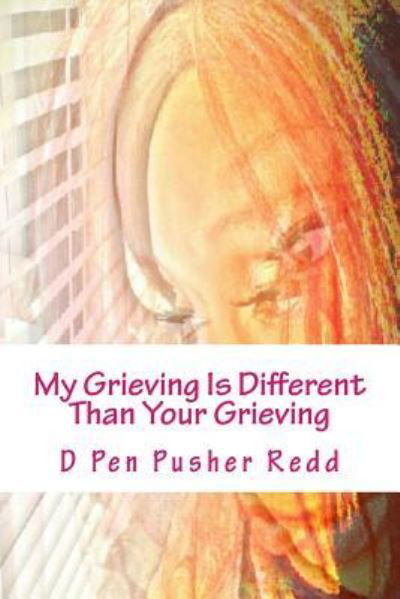 Cover for D Pen Pusher Redd · My Grieving Is Different Than Your Grieving: The Price of Love (Bok) (2016)