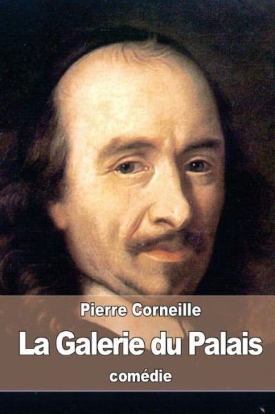 La Galerie du Palais - Pierre Corneille - Books - Createspace Independent Publishing Platf - 9781537522234 - September 7, 2016