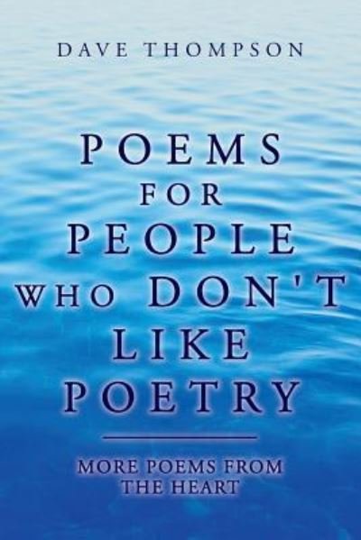 Poems for People Who Don't Like Poetry - Dave Thompson - Bøger - CreateSpace Independent Publishing Platf - 9781539036234 - 20. december 2016