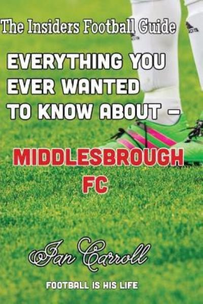 Cover for Ian Carroll · Everything You Ever Wanted to Know About - Middlesborough FC (Paperback Book) (2016)