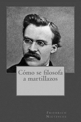 Cover for Friedrich Wilhelm Nietzsche · Como se filosofa a martillazos (Paperback Bog) (2017)