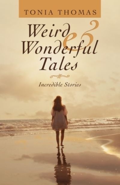 Weird and Wonderful Tales - - Books - Partridge Publishing - 9781543756234 - January 27, 2020