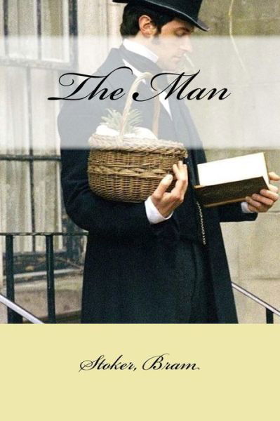 The Man - Stoker Bram - Książki - Createspace Independent Publishing Platf - 9781546768234 - 18 maja 2017