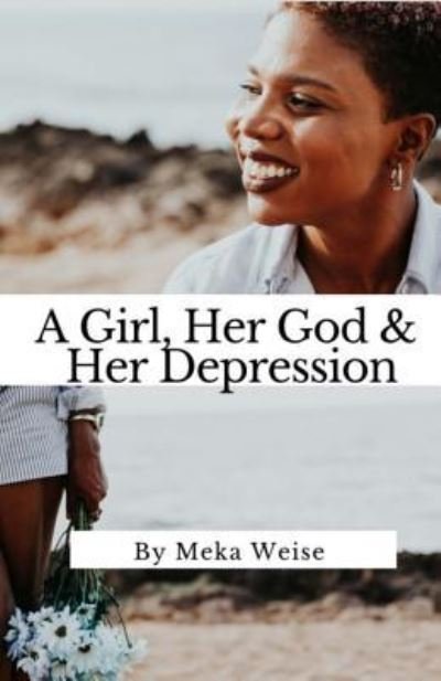 Cover for Meka Weise · A Girl, Her God &amp; Her Depression : You are loved. (Paperback Book) (2017)