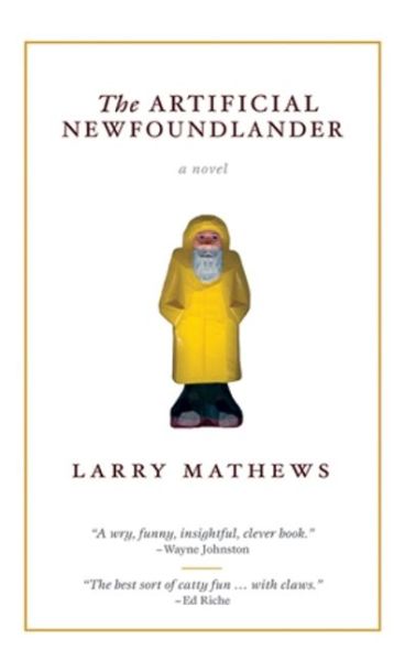 The Artificial Newfoundlander - Larry Mathews - Books - Breakwater Books,Canada - 9781550813234 - March 1, 2010