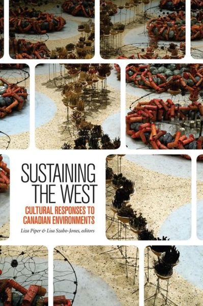 Liza Piper · Sustaining the West: Cultural Responses to Canadian Environments (Paperback Book) (2015)