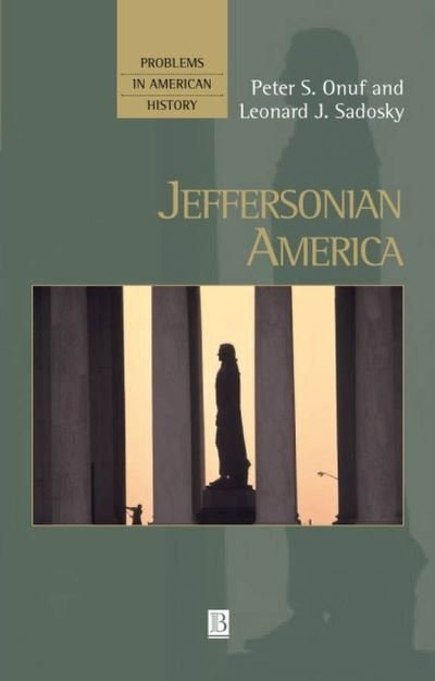 Cover for Onuf, Peter S. (University of Virginia) · Jeffersonian America - Problems in American History (Taschenbuch) (2001)