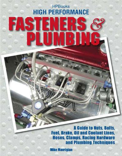 Cover for Mike Mavrigian · High Perf. Fasteners &amp; Plumbing Hp1523: a Guide to Nuts, Bolts, Fuel, Brake, Oil &amp; Coolant Lines, Hoses, Clamps, Racinghardware and Plumbing Techniques (Paperback Book) [1st edition] (2008)