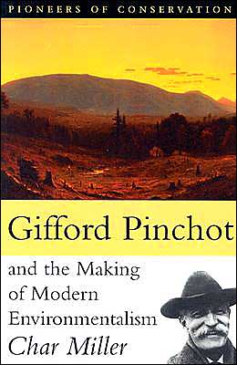 Cover for Char Miller · Gifford Pinchot and the Making of Modern Environmentalism (Paperback Book) [New edition] (2004)