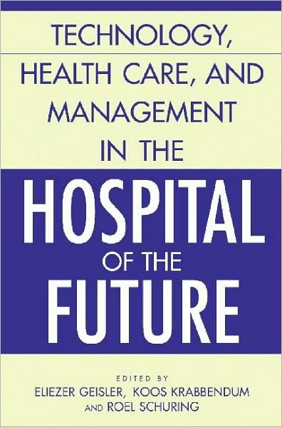 Cover for Geisler · Technology, Health Care, and Management in the Hospital of the Future (Hardcover bog) (2003)