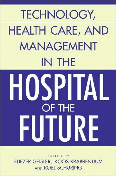 Cover for Geisler · Technology, Health Care, and Management in the Hospital of the Future (Hardcover Book) (2003)