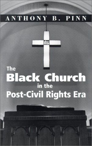 The Black Church in the Post-civil Rights Era - Anthony B. Pinn - Books - Orbis Books - 9781570754234 - April 1, 2002