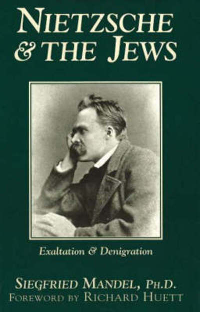 Cover for Siegfried Mandel · Nietzsche &amp; the Jews: Exaltation &amp; Denigration (Hardcover Book) (1998)