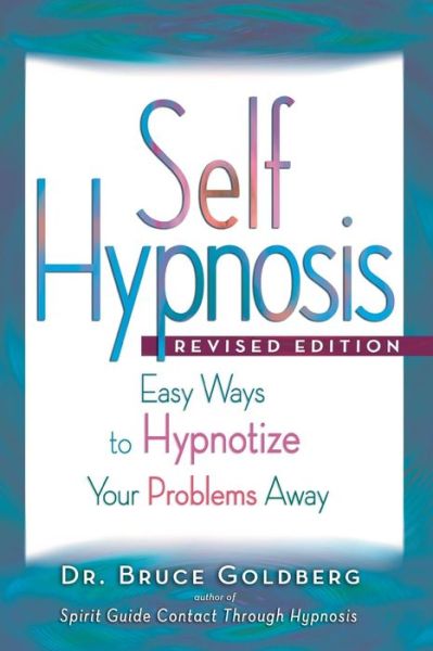 Cover for Bruce Edward Goldberg · Self-Hypnosis: Easy Ways to Hypnotize Your problems Away (Paperback Book) [3rd edition] (2015)