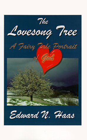 The Lovesong Tree: a Fairy Tale Portrait of God - Edward N. Haas - Livres - 1st Book Library - 9781585000234 - 19 décembre 1997