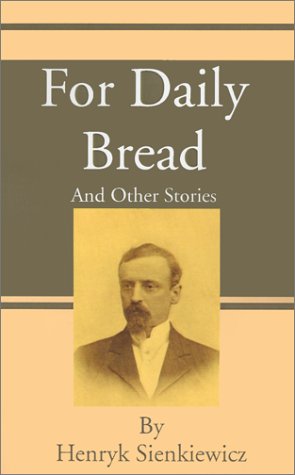 Cover for Henryk K Sienkiewicz · For Daily Bread: And Other Stories (Taschenbuch) (2001)