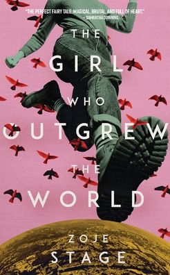 Cover for Zoje Stage · The Girl Who Outgrew the World (Pocketbok) (2022)