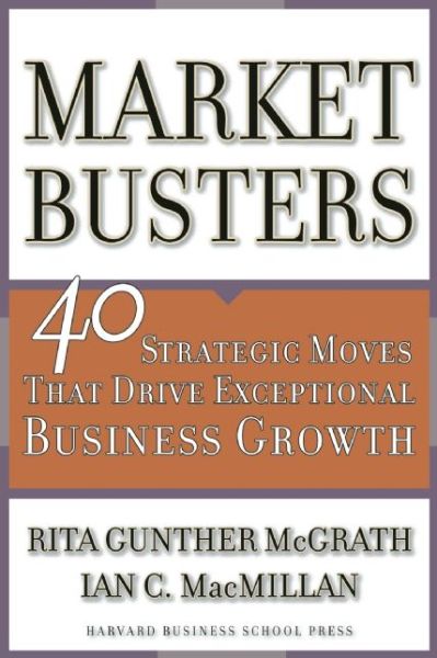 Cover for Rita Gunther McGrath · Marketbusters: 40 Strategic Moves That Drive Exceptional Business Growth (Hardcover Book) (2005)