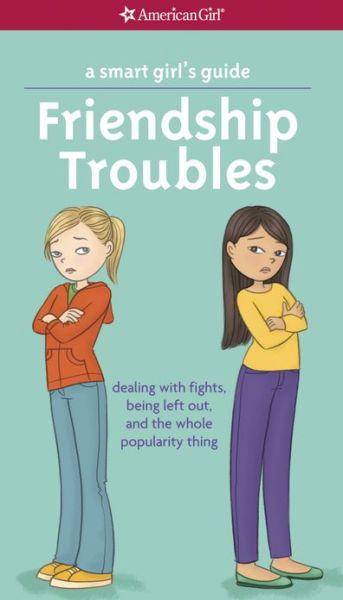 A Smart Girl's Guide: Friendship Troubles: Dealing with Fights, Being Left Out, and the Whole Popularity Thing - Patti Kelley Criswell - Bøger - American Girl Publishing Inc - 9781609582234 - 1. august 2013