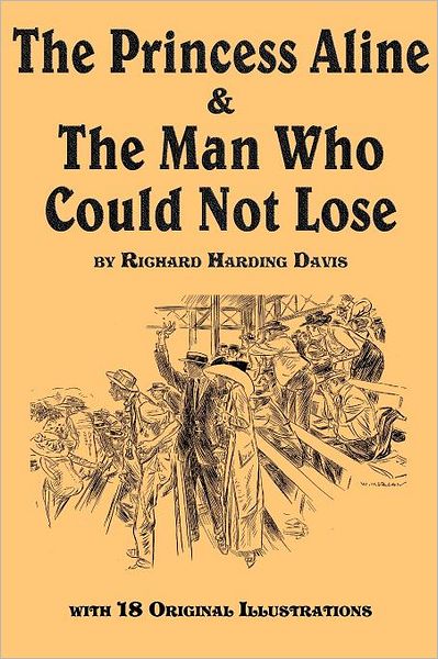 Cover for Richard Harding Davis · The Princess Aline &amp; the Man Who Could Not Lose (Pocketbok) (2011)