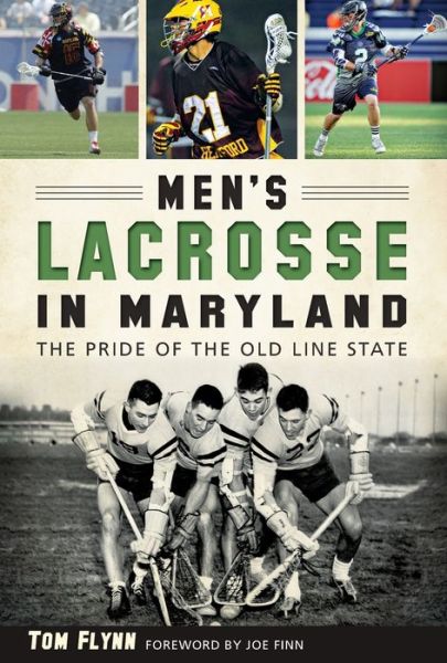 Men's Lacrosse in Maryland - Tom Flynn - Books - Arcadia Publishing - 9781626198234 - January 11, 2016