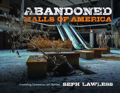 Cover for Seph Lawless · Abandoned Malls of America: Crumbling Commerce Left Behind (Hardcover Book) (2020)