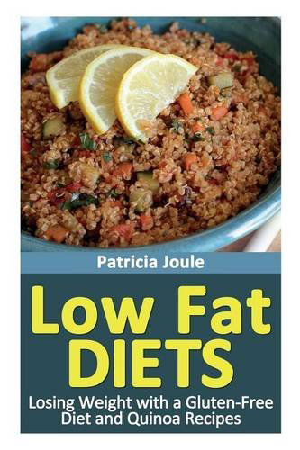 Low Fat Diets: Losing Weight with a Gluten Free Diet and Quinoa Recipes - Patricia Joule - Books - Webnetworks Inc - 9781631879234 - May 18, 2013