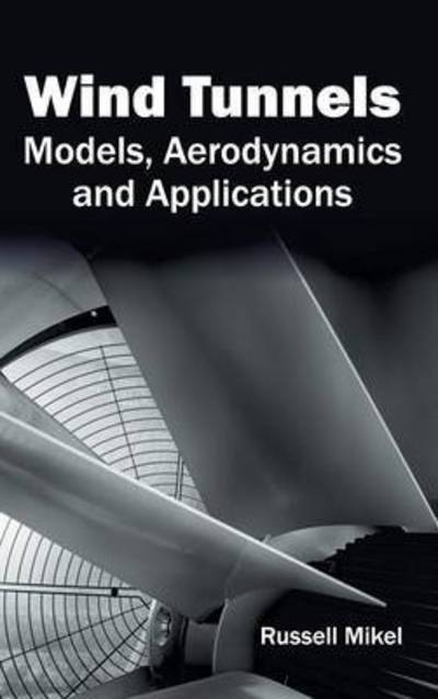 Cover for Russell Mikel · Wind Tunnels: Models, Aerodynamics and Applications (Hardcover Book) (2015)