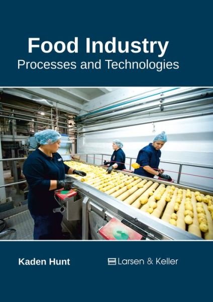 Cover for Kaden Hunt · Food Industry: Processes and Technologies (Innbunden bok) (2017)