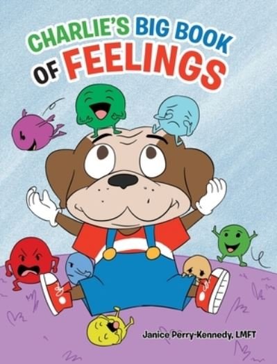 Charlie's Big Book of Feelings - Lmft Janice Perry-Kennedy - Bøker - Covenant Books - 9781638148234 - 3. august 2022