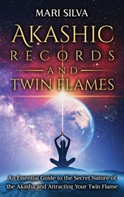 Cover for Mari Silva · Akashic Records and Twin Flames: An Essential Guide to the Secret Nature of the Akasha and Attracting Your Twin Flame (Hardcover Book) (2021)