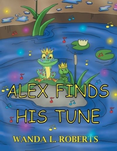 Alex Finds His Tune - Wanda L Roberts - Books - Covenant Books - 9781638854234 - November 18, 2021