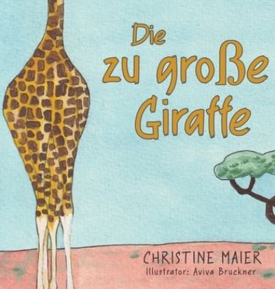 Cover for Christine Maier · Die zu grosse Giraffe (Hardcover Book) (2021)