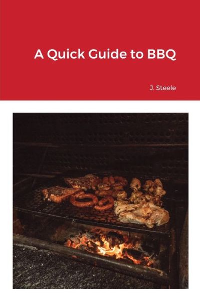 Cover for J Steele · A Quick Guide to BBQ (Paperback Book) (2021)