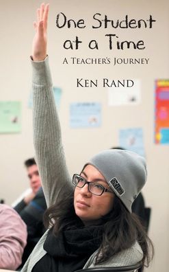 One Student At A Time - Ken Rand - Książki - Fulton Books - 9781649520234 - 28 kwietnia 2021