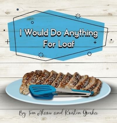 I Would Do Anything for Loaf - Kristen Greska - Books - Gatekeeper Press - 9781662907234 - February 2, 2021