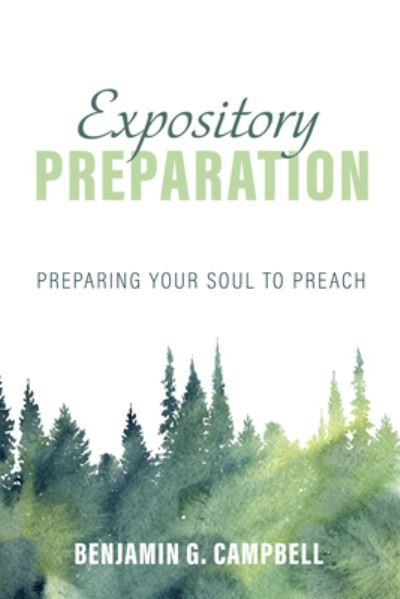 Cover for Benjamin G Campbell · Expository Preparation: Preparing Your Soul to Preach (Paperback Book) (2021)