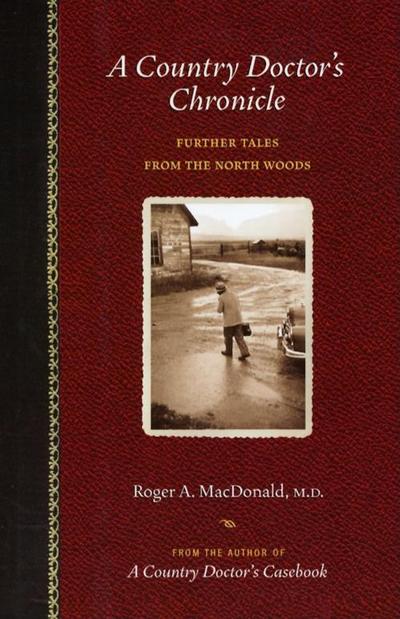 A Country Doctor's Chronicle - Roger A MacDonald M D - Books - Minnesota Historical Society Press - 9781681340234 - February 15, 2017