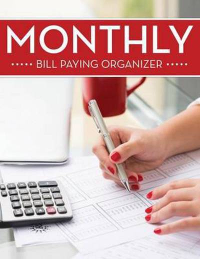 Monthly Bill Paying Organizer - Speedy Publishing Llc - Kirjat - Biz Hub - 9781681452234 - perjantai 24. huhtikuuta 2015