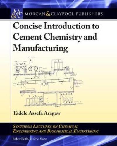 Cover for Tadele Assefa Aragaw · Concise Introduction to Cement Chemistry and Manufacturing - Synthesis Lectures on Engineering (Paperback Book) (2018)