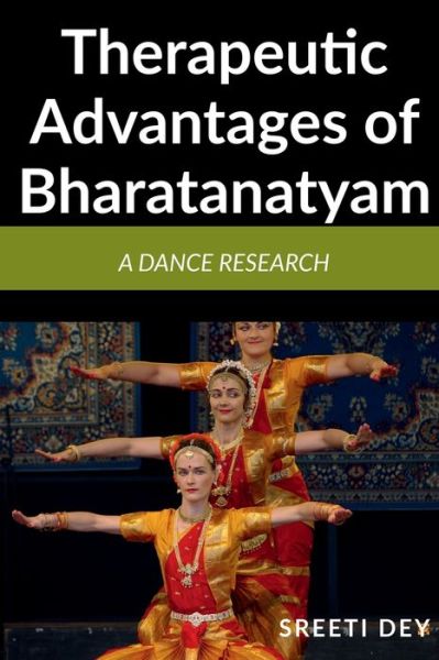 Cover for Sreeti Dey · Therapeutic Advantages of Bharatanatyam (Paperback Book) (2021)