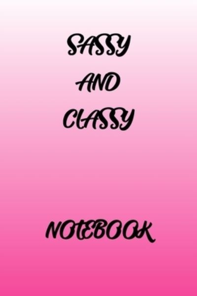 Sassy and Classy Notebook - Pb Journals - Books - Independently Published - 9781687872234 - August 22, 2019