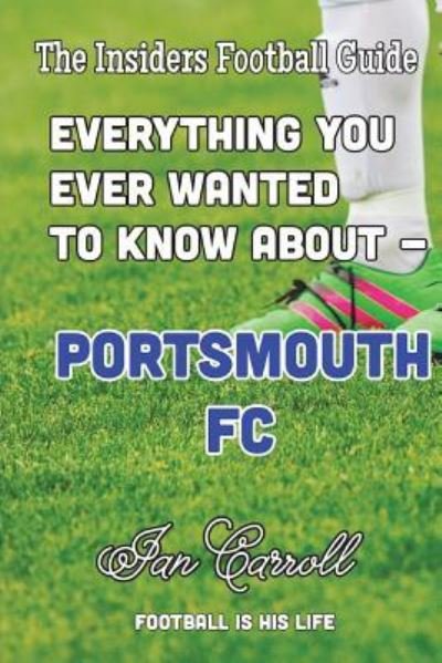 Cover for Ian Carroll · Everything You Ever Wanted to Know About Portsmouth FC (Paperback Book) (2018)