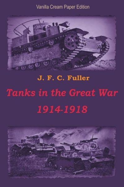 Cover for J F C Fuller · Tanks in the Great War 1914-1918 (Paperback Book) (2018)