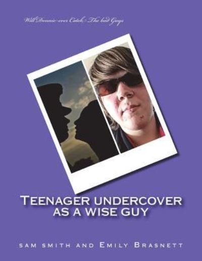Teenager undercover as a wise guy - Sam Smith - Livres - Createspace Independent Publishing Platf - 9781722649234 - 14 juillet 2018