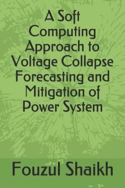 Cover for Fouzul Azim Shaikh · A Soft Computing Approach to Voltage Collapse Forecasting and Mitigation of Power System (Taschenbuch) (2018)