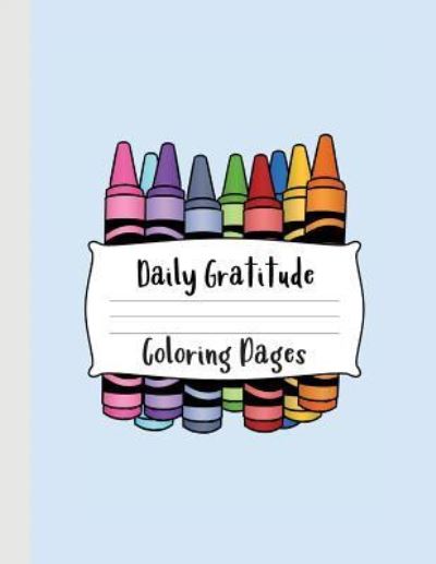 Daily Gratitude Coloring Pages - R & H Notebooks - Books - Createspace Independent Publishing Platf - 9781726076234 - August 24, 2018